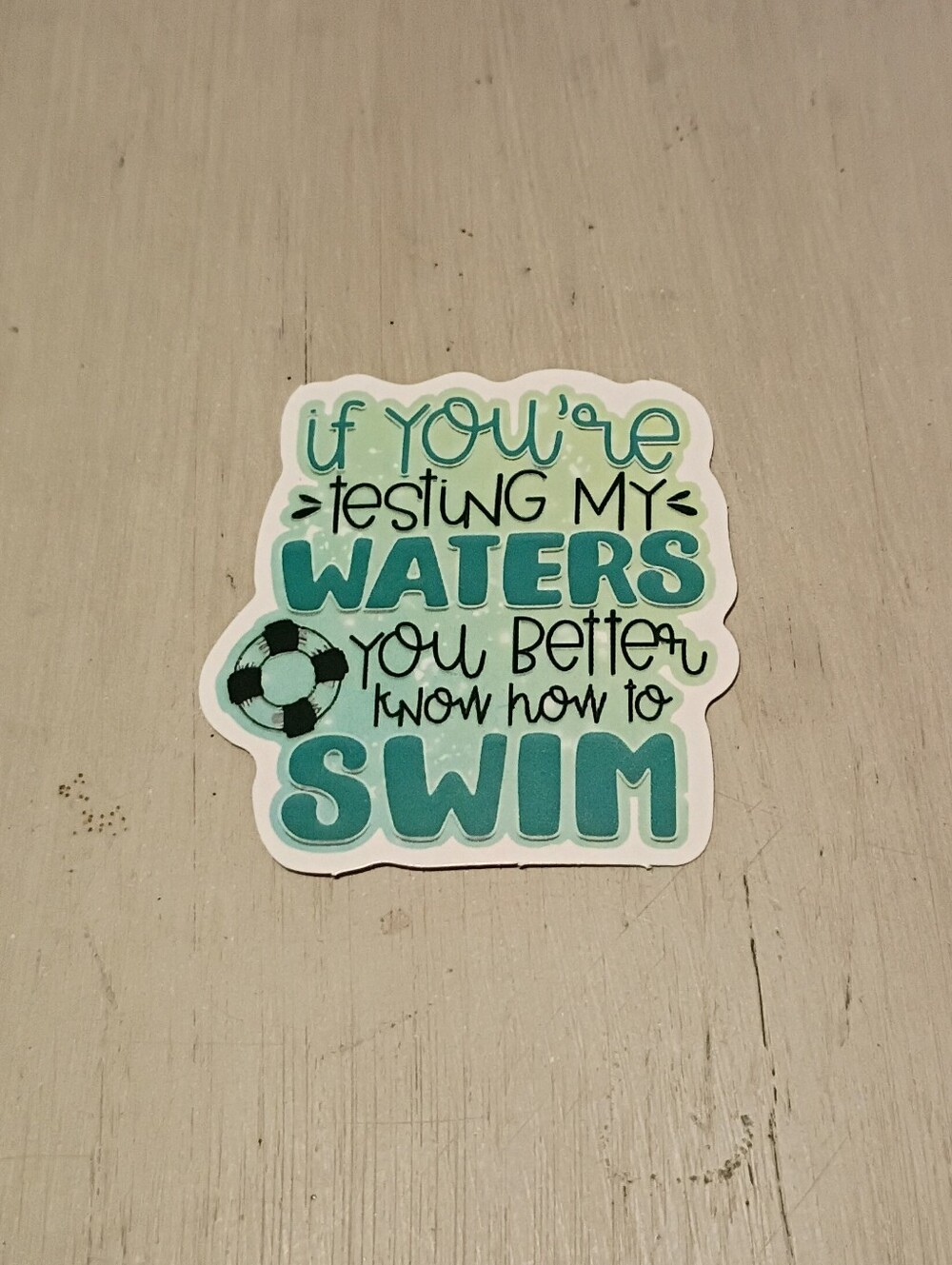 10/$10 Stickers Decals - If You're Testing My Waters You Better Know How To Swim